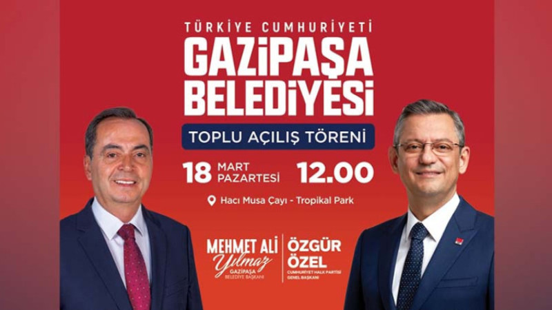 CHP LİDERİ ÖZEL GAZİPAŞA’YA GELİYOR